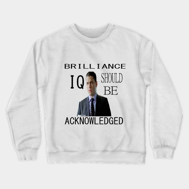 Brilliance should be aknowledged IQ MiCKAEL Scoofield art Crewneck Sweatshirt by ARTA-ARTS-DESIGNS